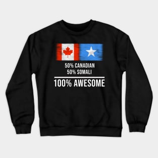 50% Canadian 50% Somali 100% Awesome - Gift for Somali Heritage From Somalia Crewneck Sweatshirt